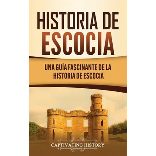 Historia de Escocia: Una guía fascinante de la historia de Escocia