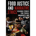 Food Justice and Narrative Ethics: Reading Stories for Ethical Awareness and Activism