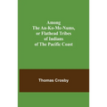 Among the An-ko-me-nums, or Flathead Tribes of Indians of the Pacific Coast