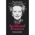 The Incidental Feminist: Friend, foe, femme fatale? The truth about Thatcher