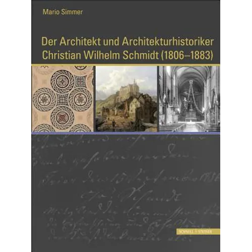 Der Architekt Und Architekturhistoriker Christian Wilhelm Schmidt (1806 - 1883): Ein Mann Von Begabung Und Bescheidenheit, Verfasser Einer Monographie