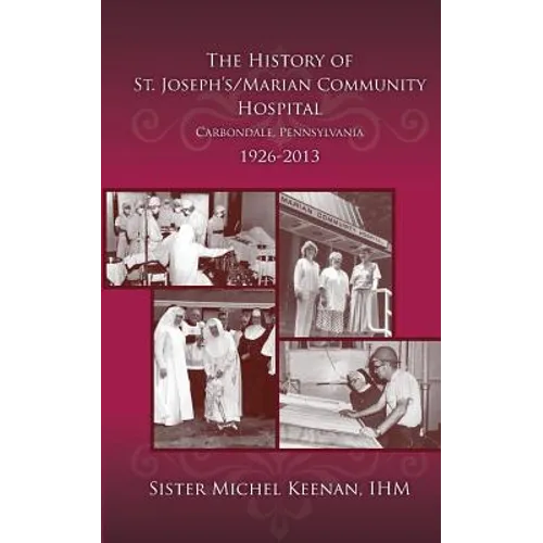 The History of St. Joseph's/Marian Community Hospital, Carbondale, Pennsylvania, 1926-2013
