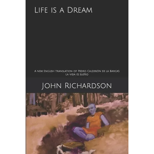 Life is a Dream: A new English translation of Pedro Calderón de la Barca's La vida es sueño