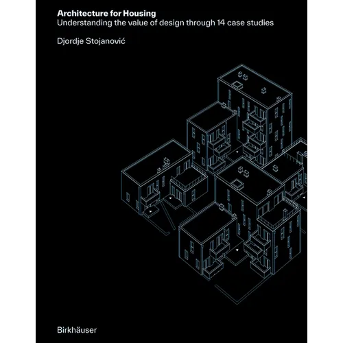 Architecture for Housing: Understanding the Value of Design Through 14 Case Studies