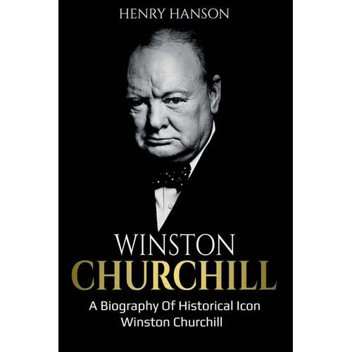 Winston Churchill: A Biography of Historical Icon Winston Churchill