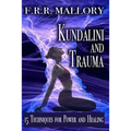 Kundalini and Trauma: The Big Secret of Big Energy