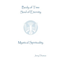 Body of Time, Soul of Eternity: Mystical Spirituality