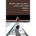 Death camp sex slaves of the nazi's final solution