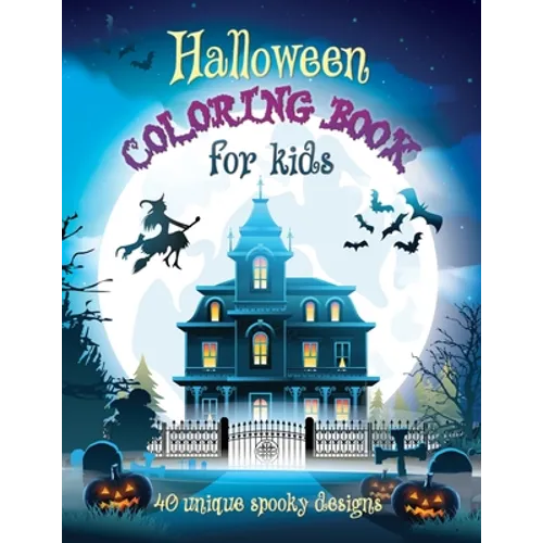 Halloween Coloring Book For Kids: 40 Unique Spooky Designs: Witches, Pumpkins, Haunted Houses and More! Ages 9-12, 8.5 x 11 Inches (21.59 x 27.94 cm)