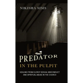 Predator In The Pulpit: Healing From Clergy Sexual Misconduct And Spiritual Abuse In The Church