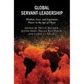 Global Servant-Leadership: Wisdom, Love, and Legitimate Power in the Age of Chaos