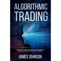 Algorithmic Trading: A Beginner's Guide to Learning the Fundamentals and the Strategies of Algorithmic Trading
