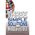 Three Simple Solutions for World Peace