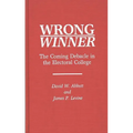 Wrong Winner: The Coming Debacle in the Electoral College