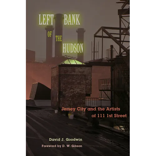 Left Bank of the Hudson: Jersey City and the Artists of 111 1st Street