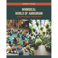 Whimsical World of Amigurumi: Crocheting Magical Creatures Book