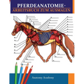 Pferdeanatomie-Arbeitsbuch zum Ausmalen: Unglaublich detailliertes Pferdeanatomie-Arbeitsbuch zum Ausmalen mit Selbsttest Das perfekte Geschenk für Ti