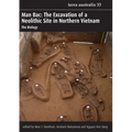 Man Bac: The Excavation of a Neolithic Site in Northern Vietnam