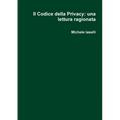 Il Codice della Privacy: una lettura ragionata