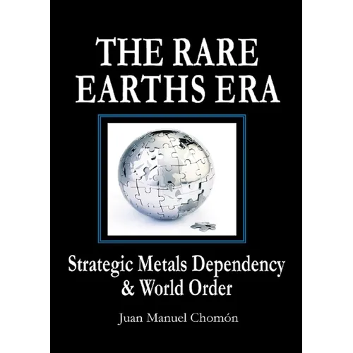 The Rare Earths Era: Strategic Metals Dependency & World Order