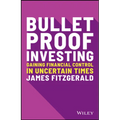 Bulletproof Investing: Gaining Financial Control in Uncertain Times