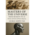 Masters of the Universe From Muskets to AI: From Muskets to AI