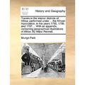 Travels in the interior districts of Africa: performed under ... the African Association, in the years 1795, 1796, and 1797.... With an appendix, cont