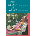 The Story of What Is Broken Is Whole: An Aurora Levins Morales Reader