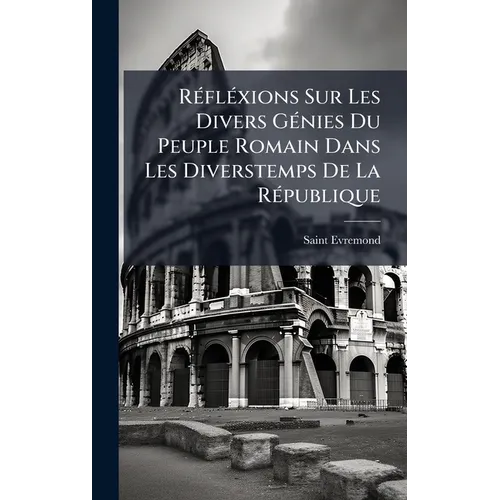 RÃ(c)flÃ(c)xions Sur Les Divers GÃ(c)nies Du Peuple Romain Dans Les Diverstemps De La RÃ(c)publique