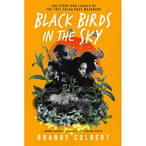 Black Birds in the Sky: The Story and Legacy of the 1921 Tulsa Race Massacre /]Cbrandy Colbert