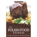 The Polish Food Express: The Best Compilation of Polish Recipes