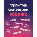 Affirmation Coloring Book For Kids: Affirmations Coloring Book for Kids