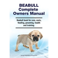 Beabull Complete Owners Manual. Beabull book for care, costs, feeding, grooming, health and training.