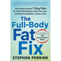 The Full-Body Fat Fix: The Science-Based 7-Day Plan to Cool Inflammation, Heal Your Gut, and Build a Healthier, Leaner You!
