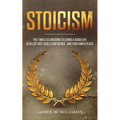 Stoicism: The Timeless Wisdom to Living a Good life - Develop Grit, Build Confidence, and Find Inner Peace