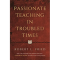 Passionate Teaching in Troubled Times: A Practical Guide
