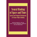 Neural Binding of Space and Time: Spatial and Temporal Mechanisms of Feature-object Binding: A Special Issue of Visual Cognition