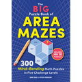 The Big Puzzle Book of Area Mazes: 300 Mind-Bending Math Puzzles in Five Challenge Levels