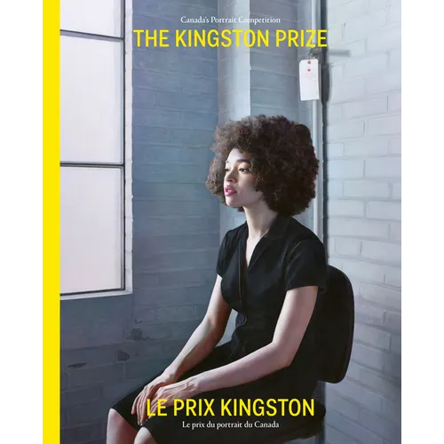 The Kingston Prize Le Prix Kingston: Canada's Portrait Competition Le Prix Du Portrait Du Canada