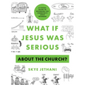 What If Jesus Was Serious about the Church?: A Visual Guide to Becoming the Community Jesus Intended