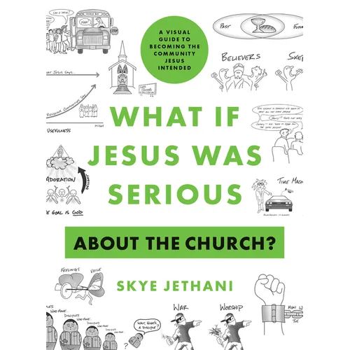 What If Jesus Was Serious about the Church?: A Visual Guide to Becoming the Community Jesus Intended