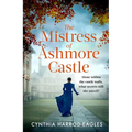 The Mistress of Ashmore Castle: An Unputdownable Period Drama for Fans of the Crown