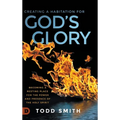 Creating a Habitation for God's Glory: Becoming a Resting Place for the Power and Presence of the Holy Spirit