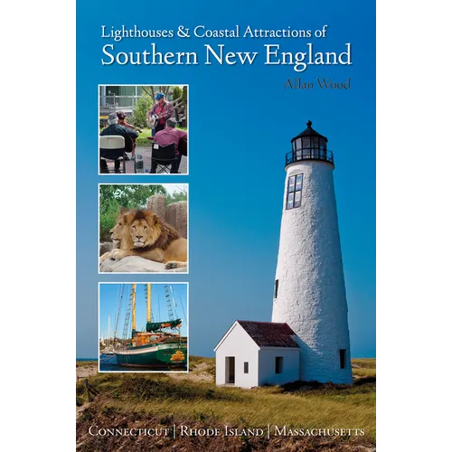 Lighthouses and Coastal Attractions of Southern New England: Connecticut, Rhode Island, and Massachusetts