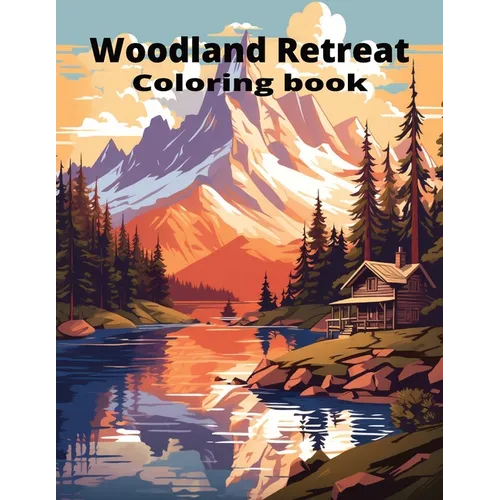 Woodland Retreat: 71 Pages of Tranquil Forest Hideaways, Serene Nature Scenes & Serenity for Mindful Coloring Adult Coloring Book for St