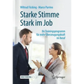 Starke Stimme - Stark Im Job: Ihr Trainingsprogramm Für Mehr Überzeugungskraft Im Beruf