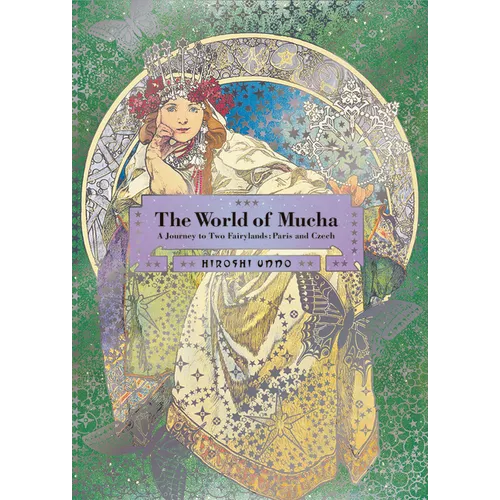 The World of Mucha: A Journey to Two Fairylands: Paris and Czech