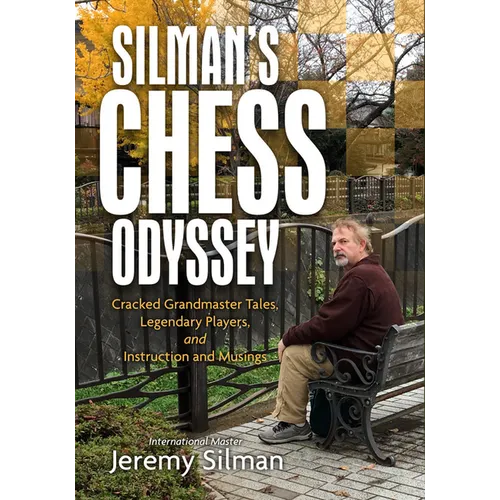 Silman's Chess Odyssey: Cracked Grandmaster Tales, Legendary Players, and Instruction and Musings