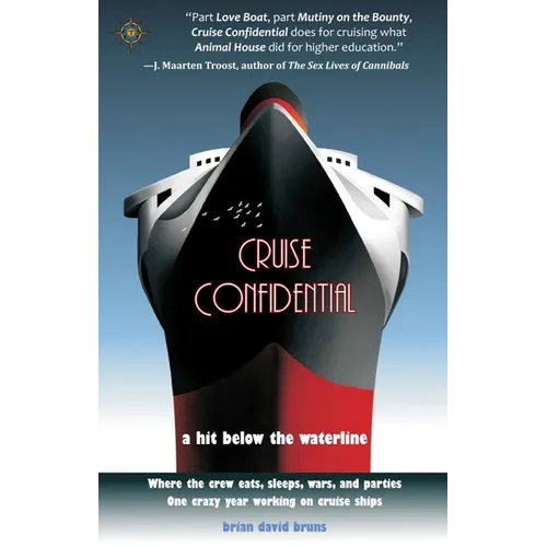 Cruise Confidential: A Hit Below the Waterline: Where the Crew Lives, Eats, Wars, and Parties -- One Crazy Year Working on