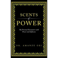 Scents of Power: My Personal Encounters with Power and Influence